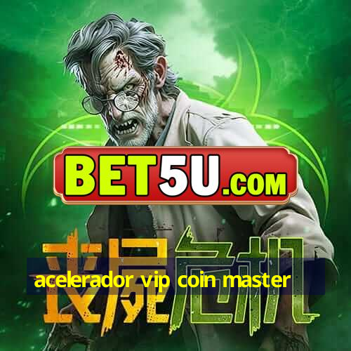 acelerador vip coin master